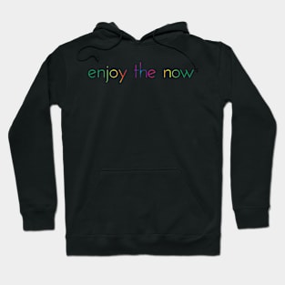 Enjoy The Now Hoodie